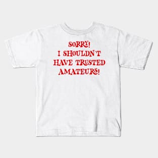 Sorry! I shouldn't have trusted amateurs! v2 Kids T-Shirt